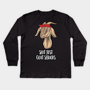 Shit just Goat Serious Kids Long Sleeve T-Shirt